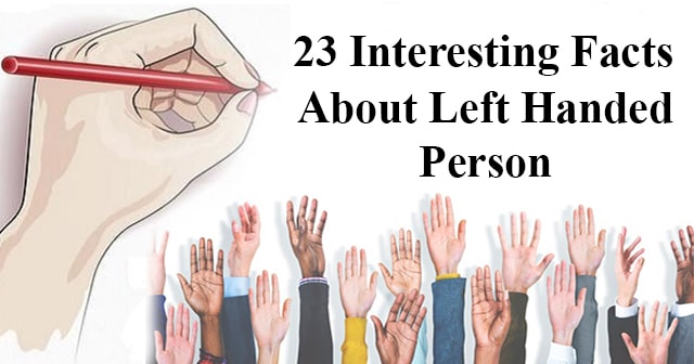 Check These 23 Amazing and Interesting Facts About Left Handed Person and Ambidextrous Ones that Many of Us Probably Didn’t Know!